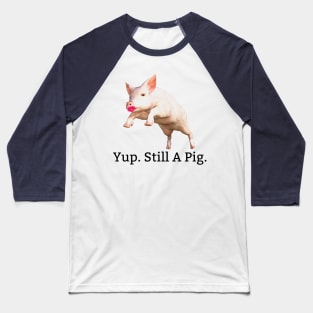 Lipstick On A Pig. Still A Pig. Baseball T-Shirt